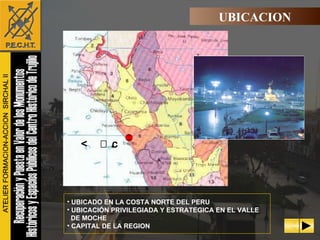 UBICADO EN LA COSTA NORTE DEL PERU UBICACIÓN PRIVILEGIADA Y ESTRATEGICA EN EL VALLE DE MOCHE CAPITAL DE LA REGION UBICACION  