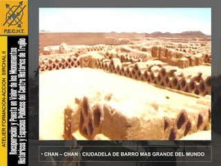 CHAN – CHAN : CIUDADELA DE BARRO MAS GRANDE DEL MUNDO 
