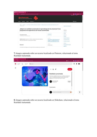 7. Imagen capturada sobre un recurso localizado en Pinterest, relacionado al tema
Realidad Aumentada.
8. Imagen capturada sobre un recurso localizado en Slideshare, relacionado al tema
Realidad Aumentada.
 