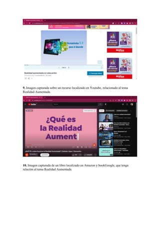 9. Imagen capturada sobre un recurso localizado en Youtube, relacionado al tema
Realidad Aumentada.
10. Imagen capturada de un libro localizado en Amazon y bookGoogle, que tenga
relación al tema Realidad Aumentada.
 