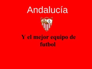 Andalucía Y el mejor equipo de futbol 