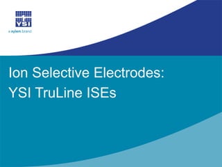 Ion Selective Electrodes: YSI TruLine ISEs  