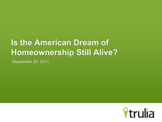 Is the American Dream of Homeownership Still Alive? September 20, 2011 