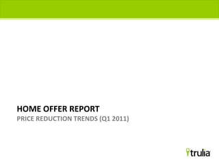 Home Offer reportPrice Reduction Trends (Q1 2011) 1 