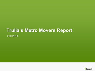 Trulia’s Metro Movers Report
Fall 2011
 