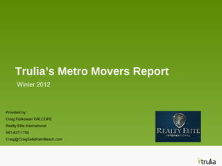 Trulia’s Metro Movers Report ,[object Object],Provided by: Craig Fialkowski GRI,CDPE Realty Elite International 561-827-1790 [email_address] 
