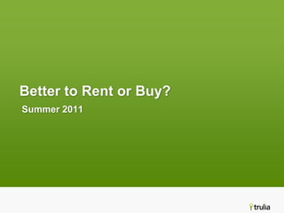 Better to Rent or Buy? Summer 2011 