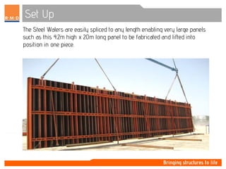 Set Up
The Steel Walers are easily spliced to any length enabling very large panels
such as this 4.2m high x 20m long panel to be fabricated and lifted into
position in one piece.
 