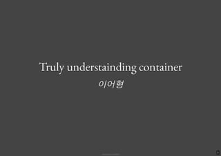 powered by markdeckpowered by markdeck
Truly understainding containerTruly understainding container
이어형이어형
1
 