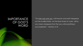 IMPORTANCE
OF GOD’S
WORD
“For truly I say unto you, until heaven and earth disappear,
not the smallest letter, not the lea...