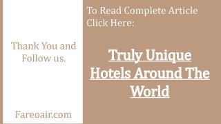 Truly Unique
Hotels Around The
World
 