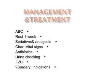 ABC Rest 1-week Sedatives& analgesia Chart-Vital signs Antibiotics Urine checking IVU. Surgery; indications? 
