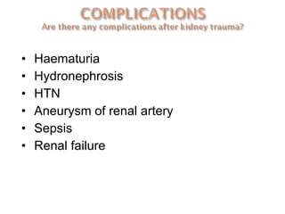 Haematuria Hydronephrosis HTN Aneurysm of renal artery Sepsis Renal failure 