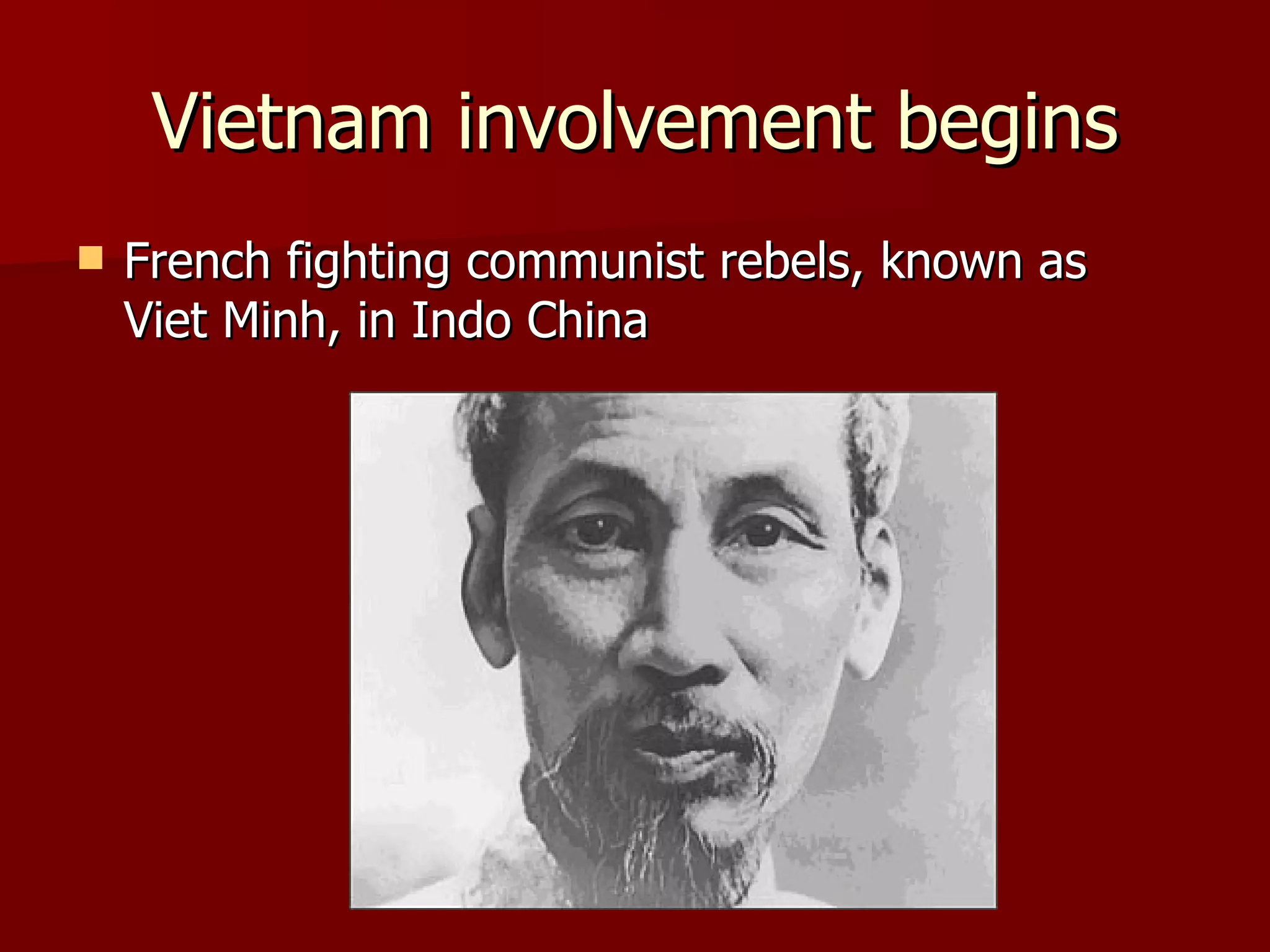 Vietnam involvement begins French fighting communist rebels, known as Viet Minh, in Indo China 