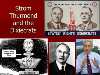 Strom Thurmond and the Dixiecrats 