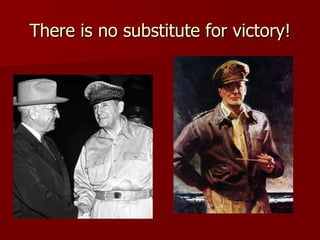 There is no substitute for victory! 