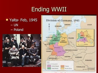 Ending WWII Yalta- Feb, 1945 UN Poland 