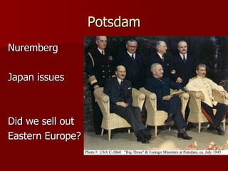 Potsdam Nuremberg Japan issues Did we sell out Eastern Europe? 