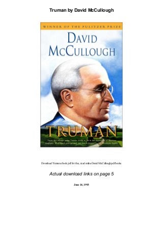 Truman by David McCullough
Download Trumanebook pdffor free, read online David McCulloughpdfbooks
Actual download links on page 5
June 14, 1993
 