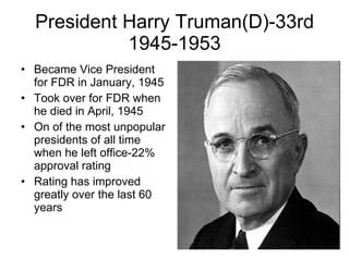 President Harry Truman(D)-33rd 1945-1953 ,[object Object],[object Object],[object Object],[object Object]