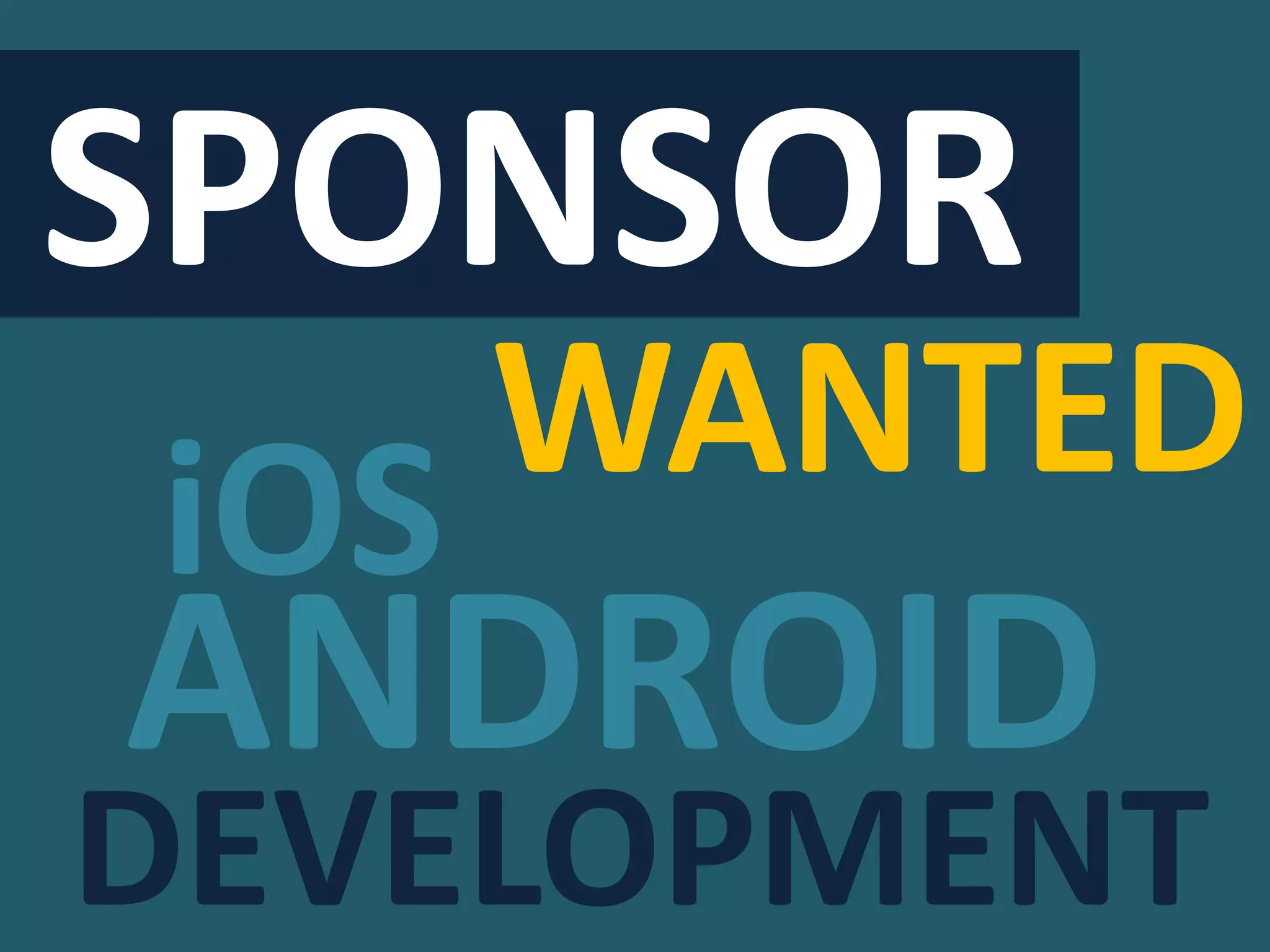 SPONSOR
WANTED
DEVELOPMENT
iOS
ANDROID