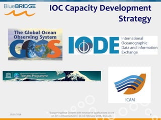 "Supporting Blue Growth with innovative applications based
on EU e-infrastructures”, 14-15 February 2018, Brussels
IOC Capacity Development
Strategy
15/02/2018 9
 