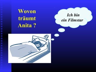 Wovon
träumt
Anita ?
Ich bin
ein Filmstar
 