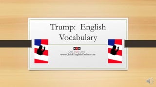 Trump: English
Vocabulary
www.QuickEnglishOnline.com
 