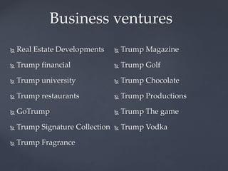 Business ventures 
 The Miss Universe Organization 
has been owned by Donald 
Trump since 1996 
 National Broadcasting 
...