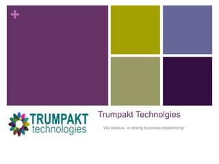 +

Trumpakt Technolgies
We believe in strong business relationship

 
