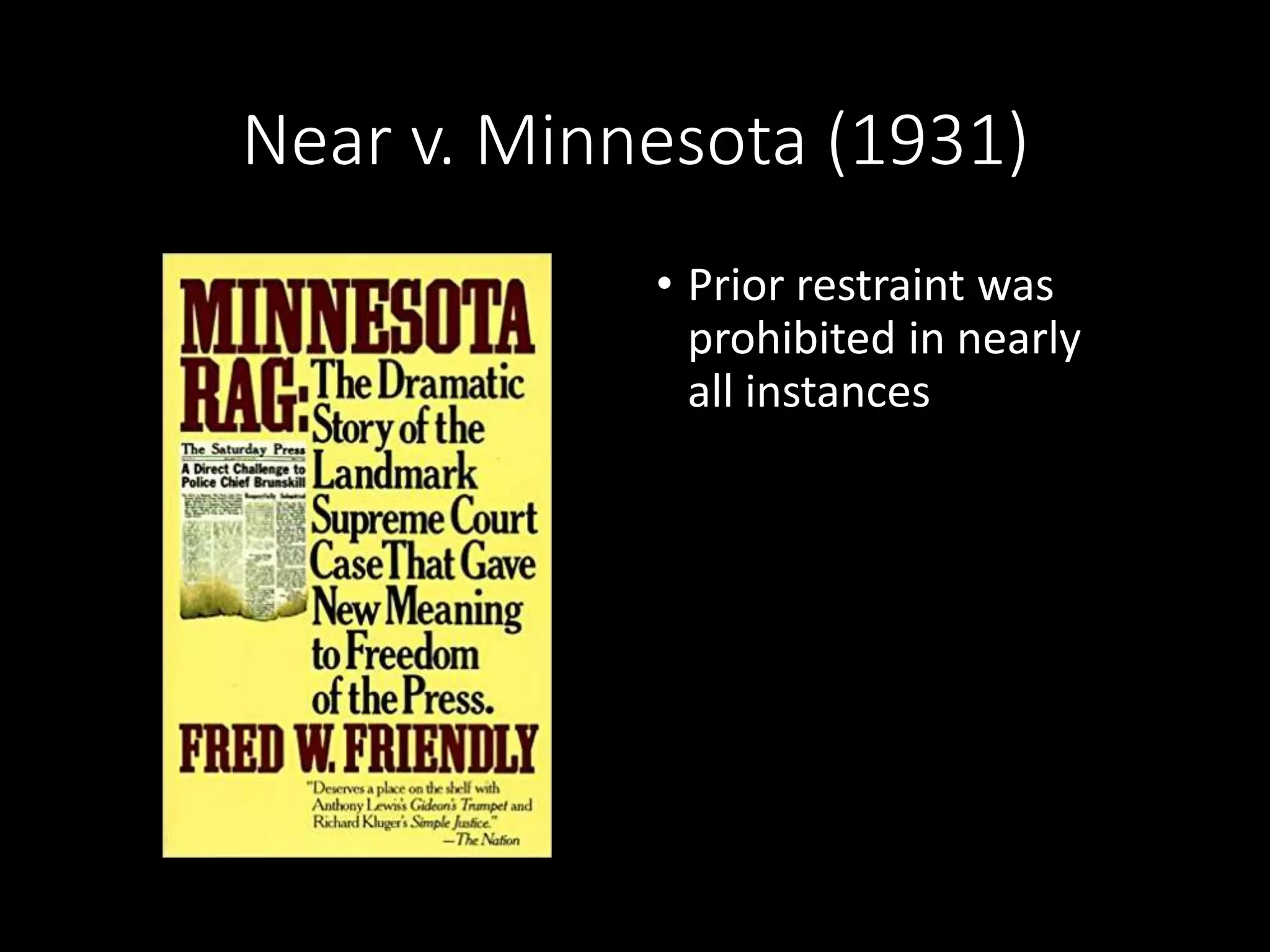 Near v. Minnesota (1931)
• Prior restraint was
prohibited in nearly
all instances
 