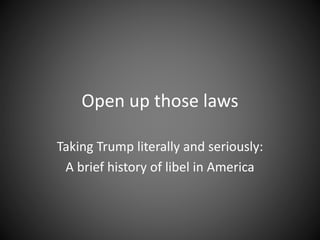 Open up those laws
Taking Trump literally and seriously:
A brief history of libel in America
 