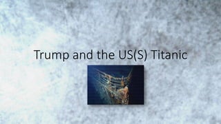 Trump and the US(S) Titanic
 
