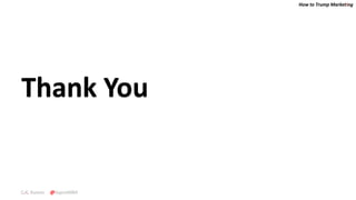 How to Trump Marketing
C.K. Kumar @SupraMBA
Thank You
 