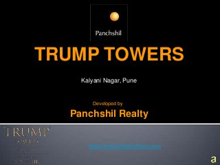 TRUMP TOWERS
Kalyani Nagar, Pune
Developed by
Panchshil Realty
www.TrumpTowersPune.com
 