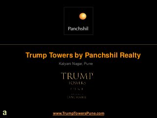 Trump Towers by Panchshil Realty
         Kalyani Nagar, Pune




       www.TrumpTowersPune.com
 