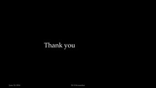 Thank you
June 10, 2014 Dr S.Sivasankar
 