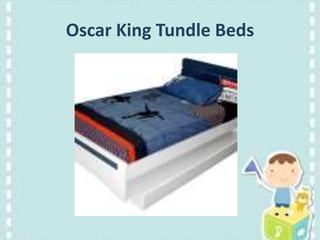 Oscar King Tundle Beds
 