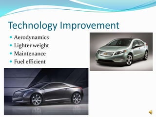 Technology Improvement
 Aerodynamics
 Lighter weight
 Maintenance
 Fuel efficient
 