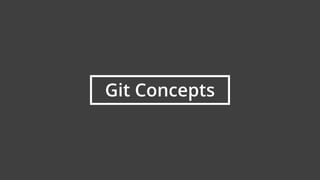 6
Git Concepts
 