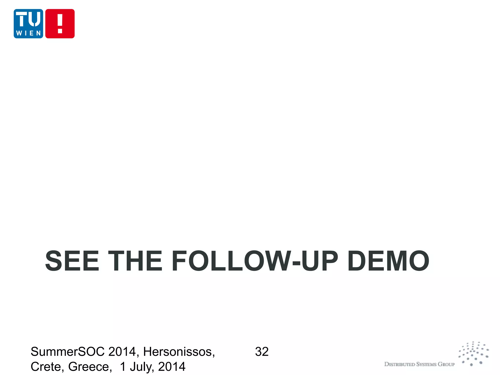 SEE THE FOLLOW-UP DEMO
SummerSOC 2014, Hersonissos,
Crete, Greece, 1 July, 2014
32
 