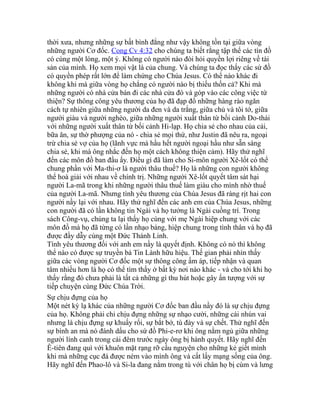 thời xưa, nhưng những sự bất bình đẳng như vậy không tồn tại giữa vòng
những người Cơ đốc. Cong Cv 4:32 cho chúng ta biết rằng tập thể các tín đồ
có cùng một lòng, một ý. Không có người nào đòi hỏi quyền lợi riêng về tài
sản của mình. Họ xem mọi vật là của chung. Và chúng ta đọc thấy các sứ đồ
có quyền phép rất lớn để làm chứng cho Chúa Jesus. Có thể nào khác đi
không khi mà giữa vòng họ chẳng có người nào bị thiếu thốn cả? Khi mà
những người có nhà cửa bán đi các nhà cửa đó và góp vào các công việc từ
thiện? Sự thông công yêu thương của họ đã đạp đổ những hàng rào ngăn
cách tự nhiên giữa những người da đen và da trắng, giữa chủ và tôi tớ, giữa
người giàu và người nghèo, giữa những người xuất thân từ bối cảnh Do-thái
với những người xuất thân từ bối cảnh Hi-lạp. Họ chia sẻ cho nhau của cải,
bữa ăn, sự thờ phượng của nó - chia sẻ mọi thứ, như Justin đã nêu ra, ngoại
trừ chia sẻ vợ của họ (lãnh vực mà hầu hết người ngoại hầu như sẵn sàng
chia sẻ, khi mà ông nhắc đến họ một cách không thiện cảm). Hãy thử nghĩ
đến các môn đồ ban đầu ấy. Điều gì đã làm cho Si-môn người Xê-lốt có thể
chung phần với Ma-thi-ơ là người thâu thuế? Họ là những con người không
thể hoà giải với nhau về chính trị. Những người Xê-lốt quyết tâm sát hại
người La-mã trong khi những người thâu thuế làm giàu cho mình nhờ thuế
của người La-mã. Nhưng tình yêu thương của Chúa Jesus đã ràng rịt hai con
người nầy lại với nhau. Hãy thử nghĩ đến các anh em của Chúa Jesus, những
con người đã có lần không tin Ngài và họ tưởng là Ngài cuồng trí. Trong
sách Công-vụ, chúng ta lại thấy họ cùng với mẹ Ngài hiệp chung với các
môn đồ mà họ đã từng có lần nhạo báng, hiệp chung trong tình thân và họ đã
được đầy dẫy cùng một Đức Thánh Linh.
Tình yêu thương đối với anh em nầy là quyết định. Không có nó thì không
thể nào có được sự truyền bá Tin Lành hữu hiệu. Thế gian phải nhìn thấy
giữa các vòng người Cơ đốc một sự thông công ấm áp, tiếp nhận và quan
tâm nhiều hơn là họ có thể tìm thấy ở bất kỳ nơi nào khác - và cho tới khi họ
thấy rằng đó chưa phải là tất cả những gì thu hút hoặc gây ấn tượng với sự
tiếp chuyện cùng Đức Chúa Trời.
Sự chịu đựng của họ
Một nét kỳ lạ khác của những người Cơ đốc ban đầu nầy đó là sự chịu đựng
của họ. Không phải chỉ chịu đựng những sự nhạo cười, những cái nhún vai
nhưng là chịu đựng sự khuấy rối, sự bắt bớ, tù đày và sự chết. Thử nghĩ đến
sự bình an mà nó đánh dấu cho sứ đồ Phi-e-rơ khi ông nằm ngủ giữa những
người lính canh trong cái đêm trước ngày ông bị hành quyết. Hãy nghĩ đến
Ê-tiên đang quì với khuôn mặt rạng rỡ cầu nguyện cho những kẻ giết mình
khi mà những cục đá được ném vào mình ông và cất lấy mạng sống của ông.
Hãy nghĩ đến Phao-lô và Si-la đang nằm trong tù với chân họ bị cùm và lưng
 