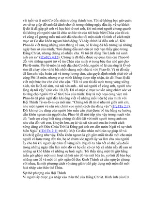 vài tuổi và là một Cơ đốc nhân trưởng thành hơn. Tôi sẽ không bao giờ quên
ơn về sự giúp đỡ anh đã dành cho tôi trong những ngày đầu ấy, về sự khích
lệ đó là đã gặp gỡ anh và học hỏi từ nơi anh, khi mà mọi người chung quanh
tôi không có người nào đã chia sẻ đức tin của tôi hoặc biết Chúa của tôi cả;
và cũng về gương mẫu mà anh đã nêu cho tôi một cách vô tình về cách một
mục sư Cơ đốc khôn ngoan hành động. Vì đây chính là điều anh có. Khi
Phao-lô viết trong những năm tháng về sau, có lẽ ông đã hồi tưởng lại những
ngày ban sơ của mình, “bởi chưng dẫu anh em có một vạn thầy giáo trong
Đấng Christ, nhưng chẳng có nhiều cha. Vì tôi đã dùng Tin Lành mà sanh
anh em ra” (ICo1Cr 4:15). Chúng ta đã thấy được sự quan tâm của Phao-lô
đối với những người trở về tin Chúa của mình ở trong bức thư nhỏ gửi cho
Phi-lê-môn. Phi-lê-môn là một địa chủ Cơ đốc, người nô lệ của ông là Ô-nê-
sim đã chạy trốn và bị bắt nhốt chung một nhà tù với Phao-lô. Vị sứ đồ nầy
đã làm cho cậu hoán cải và trong lương tâm, cậu quyết định mình phải trở về
cùng Phi-lê-môn, nhưng e sợ mình không được tiếp nhận, do đó Phao-lô đã
viết một bức thư che chở cho cậu. “Tôi vì con tôi đã sanh trong vòng xiềng
xích, tức là Ô-nê-sim, mà nài xin anh... tôi sai người về cùng anh, người như
lòng dạ tôi vậy” (các câu 10,12). Đã có một vị mục sư sẵn sàng chăm sóc và
lo lắng cho người trở về tin Chúa của mình. Đây là một loại công việc mà
Phao-lô đã phải nghĩ đến khi ông viết về những mối liên hệ của mình với
Hội Thánh Tê-sa-lô-ni-ca mới mẻ. “Chúng tôi đã ăn ở nhu mì giữa anh em,
như một người vú săn sóc chính con mình cách dịu dàng vậy” (ITe1Tx 2:7).
Đôi khi sự dịu dàng của người bảo mẫu cần phải được bổ túc bằng sự hướng
dẫn khôn ngoan của người cha, Phao-lô đã nói tiếp như vậy trong mạch văn
đó, “anh em cũng biết rằng chúng tôi đối đãi với mỗi người trong anh em
như cha đối với con, khuyên lơn, an ủi và nài xin anh em ăn ở một cách
xứng đáng với Đức Chúa Trời là Đấng gọi anh em đến nước Ngài và sự vinh
hiển Ngài” (ITe1Tx 2:11 trở đi). Một Cơ đốc nhân mới cần sự giúp đỡ và
khích lệ giống như vậy. Điều khôn ngoan là gửi gắm mỗi tín đồ mới cho một
người cũ hơn trong đức tin, họ sẽ chăm sóc người ấy và làm cha của người
ấy cho tới khi người ấy đâm rễ vững nền. Người ta hầu hết có thể yếu đuối
trong những ngày đầu làm môn đồ và họ cần có cơ hội cá nhân nầy để san sẻ
những sự khó khăn và những sự hoài nghi. Tôi thấy rằng một thì giờ hằng
tuần gói ghém một sinh hoạt xã hội nào đó và một bữa ăn, cơ hội để bàn bạc
những nan đề và một thì giờ ngắn để đọc Kinh Thánh và cầu nguyện chung
với nhau, là một phương cách vô cùng giá trị để gây dựng một môn đồ mới
hoà nhập vào thân thể Chúa.
Sự thờ phượng của Hội Thánh
Vì người ấy được gia nhập vào thân thể của Đấng Christ. Hình ảnh của Cơ
 