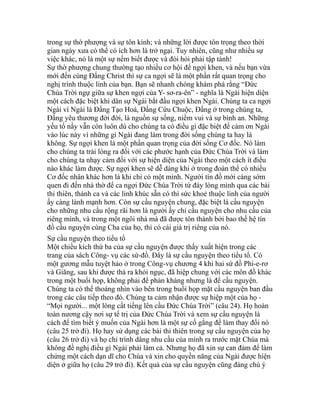 trong sự thờ phượng và sự tôn kính; và những lời được tôn trọng theo thời
gian ngày xưa có thể có ích hơn là trở ngại. Tuy nhiên, cũng như nhiều sự
việc khác, nó là một sự nếm biết được và đòi hỏi phải tập tành!
Sự thờ phượng chung thường tạo nhiều cơ hội để ngợi khen, và nếu bạn vừa
mới đến cùng Đấng Christ thì sự ca ngợi sẽ là một phần rất quan trọng cho
nghị trình thuộc linh của bạn. Bạn sẽ nhanh chóng khám phá rằng “Đức
Chúa Trời ngự giữa sự khen ngợi của Y- sơ-ra-ên” - nghĩa là Ngài hiện diện
một cách đặc biệt khi dân sự Ngài bắt đầu ngợi khen Ngài. Chúng ta ca ngợi
Ngài vì Ngài là Đấng Tạo Hoá, Đấng Cứu Chuộc, Đấng ở trong chúng ta,
Đấng yêu thương đời đời, là nguồn sự sống, niềm vui và sự bình an. Những
yếu tố nầy vẫn còn luôn dù cho chúng ta có điều gì đặc biệt để cảm ơn Ngài
vào lúc này vì những gì Ngài đang làm trong đời sống chúng ta hay là
không. Sự ngợi khen là một phần quan trọng của đời sống Cơ đốc. Nó làm
cho chúng ta trải lòng ra đối với các phước hạnh của Đức Chúa Trời và làm
cho chúng ta nhạy cảm đối với sự hiện diện của Ngài theo một cách ít điều
nào khác làm được. Sự ngợi khen sẽ dễ dàng khi ở trong đoàn thể có nhiều
Cơ đốc nhân khác hơn là khi chỉ có một mình. Người tín đồ mới càng sớm
quen đi đến nhà thờ để ca ngợi Đức Chúa Trời từ đáy lòng mình qua các bài
thi thiên, thánh ca và các linh khúc sẵn có thì sức khoẻ thuộc linh của người
ấy càng lành mạnh hơn. Còn sự cầu nguyện chung, đặc biệt là cầu nguyện
cho những nhu cầu rộng rãi hơn là người ấy chỉ cầu nguyện cho nhu cầu của
riêng mình, và trong một ngôi nhà mà đã được tôn thánh bởi bao thế hệ tín
đồ cầu nguyện cùng Cha của họ, thì có cái giá trị riêng của nó.
Sự cầu nguyện theo tiểu tổ
Một chiều kích thứ ba của sự cầu nguyện được thấy xuất hiện trong các
trang của sách Công- vụ các sứ-đồ. Đây là sự cầu nguyện theo tiểu tổ. Có
một gương mẫu tuyệt hảo ở trong Công-vụ chương 4 khi hai sứ đồ Phi-e-rơ
và Giăng, sau khi được thả ra khỏi ngục, đã hiệp chung với các môn đồ khác
trong một buổi họp, không phải để phản kháng nhưng là để cầu nguyện.
Chúng ta có thể thoáng nhìn vào bên trong buổi họp mặt cầu nguyện ban đầu
trong các câu tiếp theo đó. Chúng ta cảm nhận được sự hiệp một của họ -
“Mọi người... một lòng cất tiếng lên cầu Đức Chúa Trời” (câu 24). Họ hoàn
toàn nương cậy nơi sự tể trị của Đức Chúa Trời và xem sự cầu nguyện là
cách để tìm biết ý muốn của Ngài hơn là một sự cố gắng để làm thay đổi nó
(câu 25 trở đi). Họ hay sử dụng các bài thi thiên trong sự cầu nguyện của họ
(câu 26 trở đi) và họ chỉ trình dâng nhu cầu của mình ra trước mặt Chúa mà
không đề nghị điều gì Ngài phải làm cả. Nhưng họ đã xin sự can đảm để làm
chứng một cách dạn dĩ cho Chúa và xin cho quyền năng của Ngài được hiện
diện ở giữa họ (câu 29 trở đi). Kết quả của sự cầu nguyện cũng đáng chú ý
 