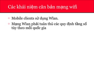 ATHENA
Các khái ni m căn b n m ng wifiệ ả ạ
o Mobile clients s d ng Wlan.ử ụ
o M ng Wlan ph i tuân th các quy đ nh t ng sạ ả ủ ị ầ ố
tùy theo m i qu c giaỗ ố
 
