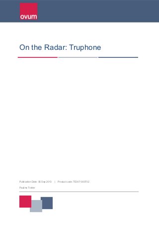 On the Radar: Truphone
Publication Date: 05 Sep 2013 | Product code: TE007-000702
Pauline Trotter
 