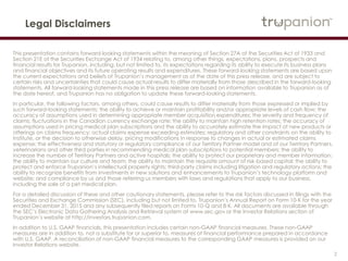 2
Legal Disclaimers
This presentation contains forward-looking statements within the meaning of Section 27A of the Securities Act of 1933 and
Section 21E of the Securities Exchange Act of 1934 relating to, among other things, expectations, plans, prospects and
financial results for Trupanion, including, but not limited to, its expectations regarding its ability to execute its business plans
and financial objectives and its future operating results and expenditures. These forward-looking statements are based upon
the current expectations and beliefs of Trupanion’s management as of the date of this press release, and are subject to
certain risks and uncertainties that could cause actual results to differ materially from those described in the forward-looking
statements. All forward-looking statements made in this press release are based on information available to Trupanion as of
the date hereof, and Trupanion has no obligation to update these forward-looking statements.
In particular, the following factors, among others, could cause results to differ materially from those expressed or implied by
such forward-looking statements: the ability to achieve or maintain profitability and/or appropriate levels of cash flow; the
accuracy of assumptions used in determining appropriate member acquisition expenditures; the severity and frequency of
claims; fluctuations in the Canadian currency exchange rate; the ability to maintain high retention rates; the accuracy of
assumptions used in pricing medical plan subscriptions and the ability to accurately estimate the impact of new products or
offerings on claims frequency; actual claims expense exceeding estimates; regulatory and other constraints on the ability to
institute, or the decision to otherwise delay, pricing modifications in response to changes in actual or estimated claims
expense; the effectiveness and statutory or regulatory compliance of our Territory Partner model and of our Territory Partners,
veterinarians and other third parties in recommending medical plan subscriptions to potential members; the ability to
increase the number of Territory Partners and active hospitals; the ability to protect our proprietary and member information;
the ability to maintain our culture and team; the ability to maintain the requisite amount of risk-based capital; the ability to
protect and enforce Trupanion’s intellectual property rights; third-party claims including litigation and regulatory actions; the
ability to recognize benefits from investments in new solutions and enhancements to Trupanion’s technology platform and
website; and compliance by us and those referring us members with laws and regulations that apply to our business,
including the sale of a pet medical plan.
For a detailed discussion of these and other cautionary statements, please refer to the risk factors discussed in filings with the
Securities and Exchange Commission (SEC), including but not limited to, Trupanion’s Annual Report on Form 10-K for the year
ended December 31, 2015 and any subsequently filed reports on Forms 10-Q and 8-K. All documents are available through
the SEC’s Electronic Data Gathering Analysis and Retrieval system at www.sec.gov or the Investor Relations section of
Trupanion’s website at http://investors.trupanion.com.
In addition to U.S. GAAP financials, this presentation includes certain non-GAAP financial measures. These non-GAAP
measures are in addition to, not a substitute for or superior to, measures of financial performance prepared in accordance
with U.S. GAAP. A reconciliation of non-GAAP financial measures to the corresponding GAAP measures is provided on our
Investor Relations website.
 