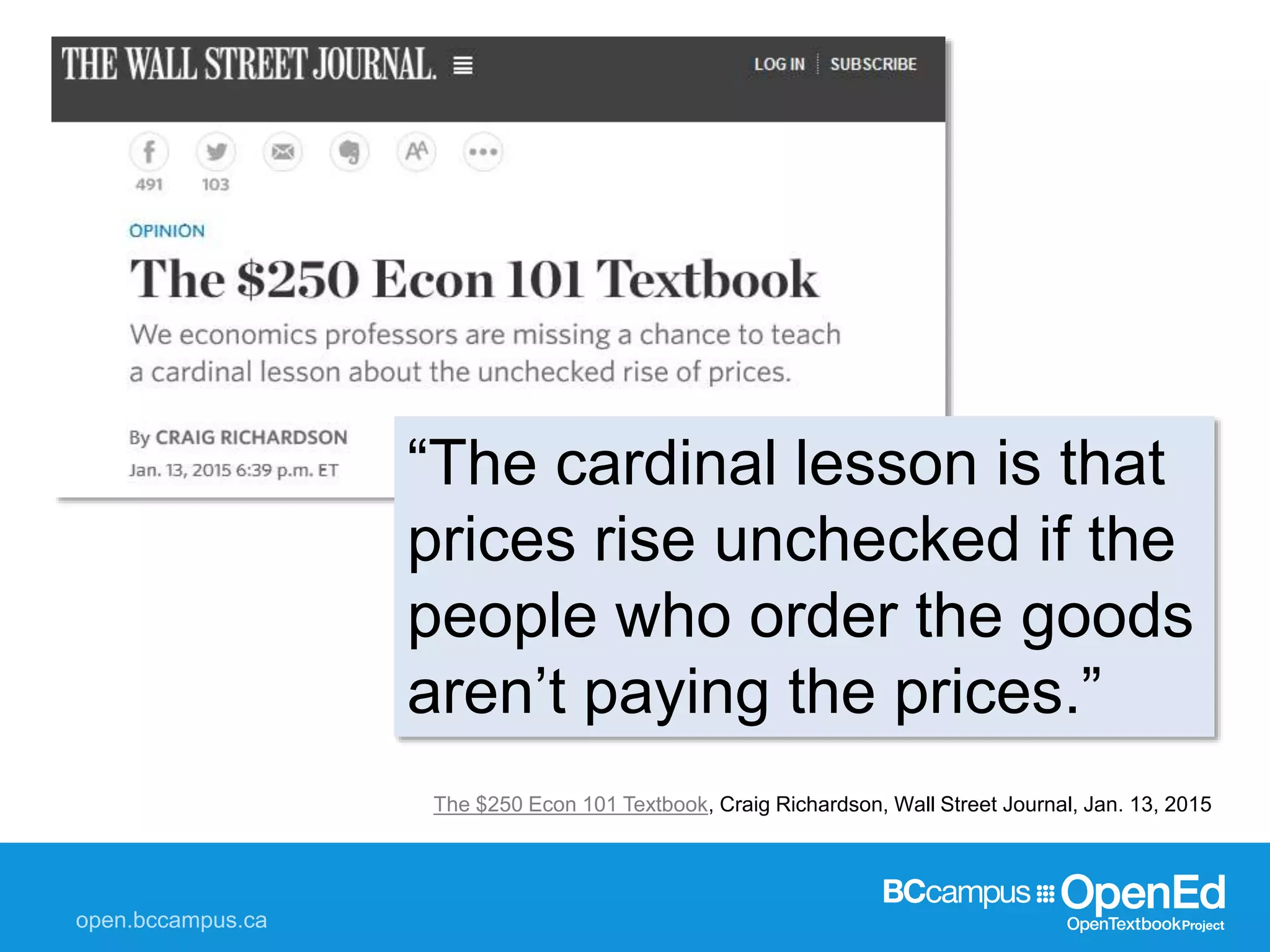 “The cardinal lesson is that
prices rise unchecked if the
people who order the goods
aren’t paying the prices.”
The $250 Econ 101 Textbook, Craig Richardson, Wall Street Journal, Jan. 13, 2015
 