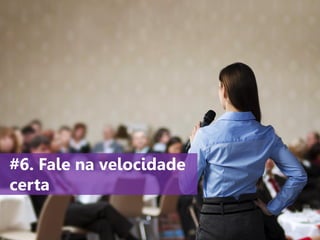 www.agendor.com.br
#6. Fale na velocidade
certa
 