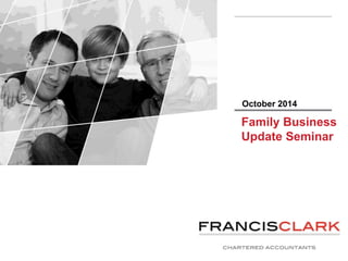 October 2014 
Family Business 
Update Seminar 
 
